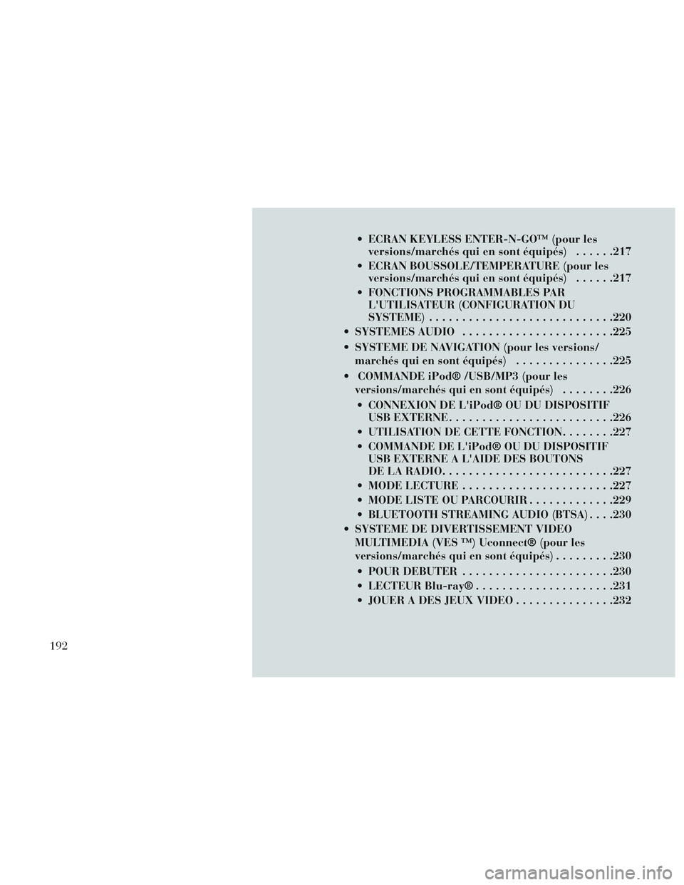 Lancia Voyager 2014 Notice dentretien (in French) ECRAN KEYLESS ENTER-N-GO™ (pour lesversions/marchés qui en sont équipés) ......217
ECRAN BOUSSOLE/TEMPERATURE (pour les versions/marchés qui en sont équipés) ......217
FONCTIONS PROGRAMMABL Lancia Voyager 2014 Notice dentretien (in French) ECRAN KEYLESS ENTER-N-GO™ (pour lesversions/marchés qui en sont équipés) ......217
ECRAN BOUSSOLE/TEMPERATURE (pour les versions/marchés qui en sont équipés) ......217
FONCTIONS PROGRAMMABL