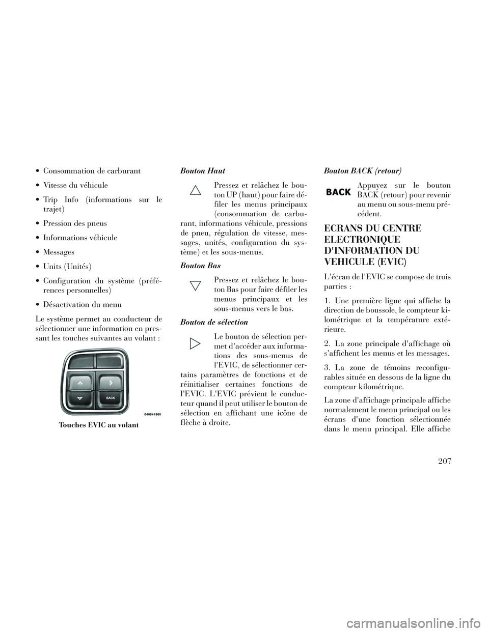 Lancia Voyager 2014  Notice dentretien (in French)  Consommation de carburant
 Vitesse du véhicule
 Trip Info (informations sur letrajet)
 Pression des pneus
 Informations véhicule
 Messages
 Units (Unités)
 Configuration du système (préfé- renc