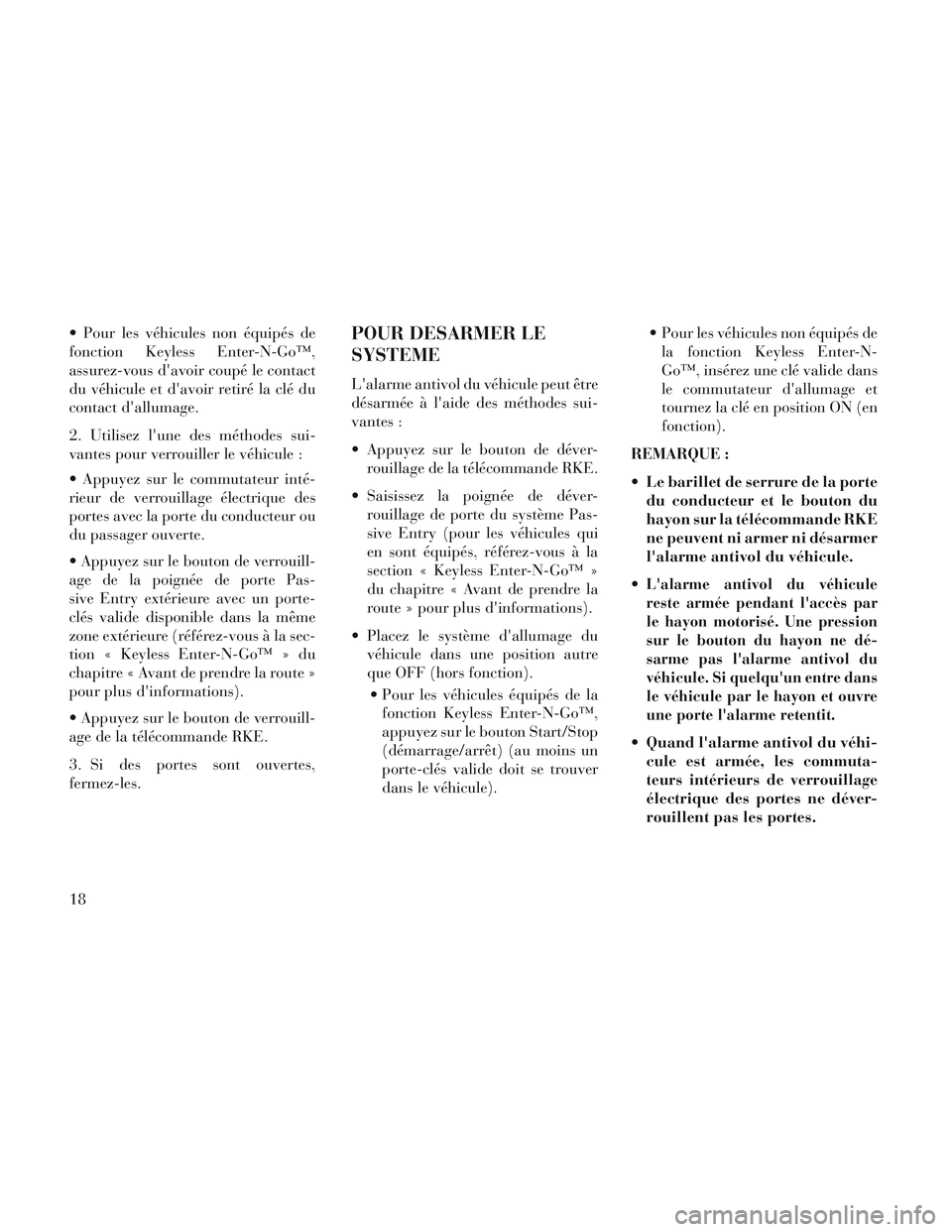 Lancia Voyager 2014 Notice dentretien (in French) Pour les véhicules non équipés de
fonction Keyless Enter-N-Goâ„¢,
assurez-vous davoir coupé le contact
du véhicule et davoir retiré la clé du
contact dallumage.
2. Utilisez lune des métho Lancia Voyager 2014 Notice dentretien (in French) Pour les véhicules non équipés de
fonction Keyless Enter-N-Goâ„¢,
assurez-vous davoir coupé le contact
du véhicule et davoir retiré la clé du
contact dallumage.
2. Utilisez lune des métho