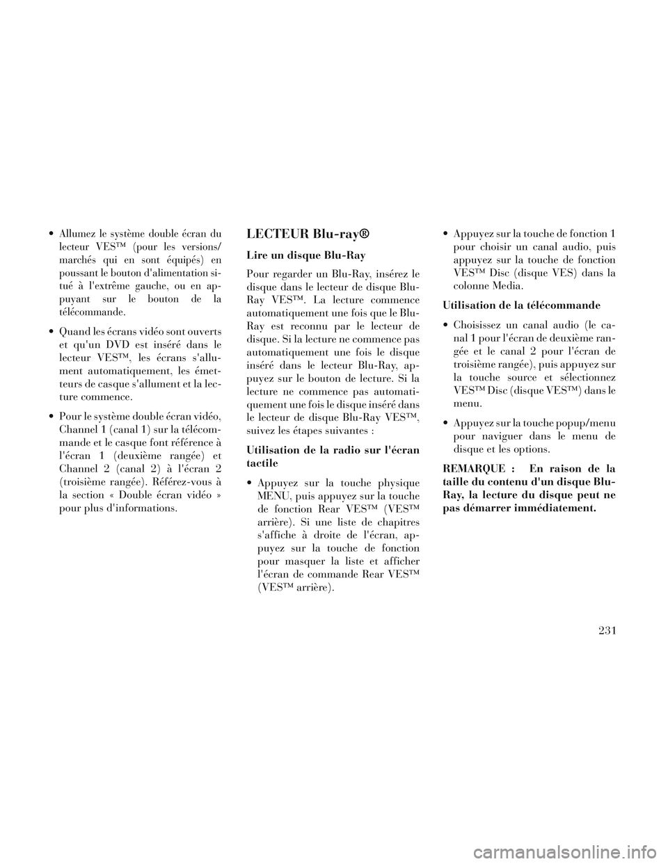 Lancia Voyager 2014 Notice dentretien (in French) Allumez le système double écran du
lecteur VESâ„¢ (pour les versions/
marchés qui en sont équipés) en
poussant le bouton dalimentation si-
tué à lextrême gauche, ou en ap-
puyant sur le bout Lancia Voyager 2014 Notice dentretien (in French) Allumez le système double écran du
lecteur VESâ„¢ (pour les versions/
marchés qui en sont équipés) en
poussant le bouton dalimentation si-
tué à lextrême gauche, ou en ap-
puyant sur le bout