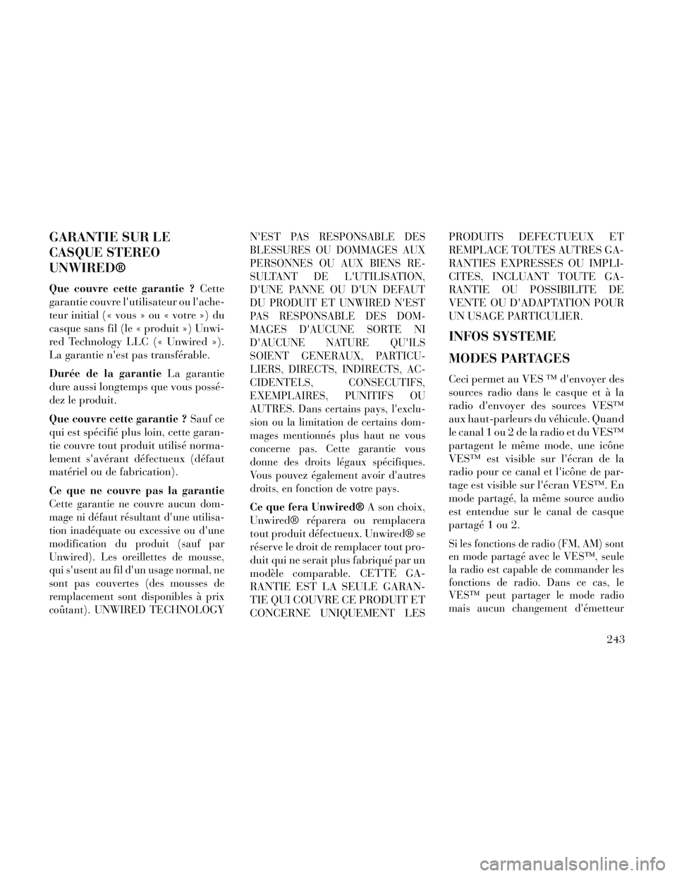 Lancia Voyager 2014  Notice dentretien (in French) GARANTIE SUR LE
CASQUE STEREO
UNWIRED®
Que couvre cette garantie ?Cette
garantie couvre lutilisateur ou lache-
teur initial (« vous » ou « votre ») du
casque sans fil (le « produit ») Unwi-
r
