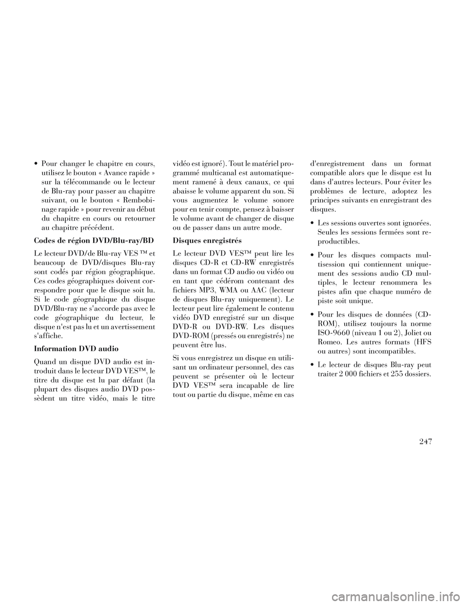 Lancia Voyager 2014 Notice dentretien (in French) Pour changer le chapitre en cours,utilisez le bouton « Avance rapide »
sur la télécommande ou le lecteur
de Blu-ray pour passer au chapitre
suivant, ou le bouton « Rembobi-
nage rapide » pour r Lancia Voyager 2014 Notice dentretien (in French) Pour changer le chapitre en cours,utilisez le bouton « Avance rapide »
sur la télécommande ou le lecteur
de Blu-ray pour passer au chapitre
suivant, ou le bouton « Rembobi-
nage rapide » pour r