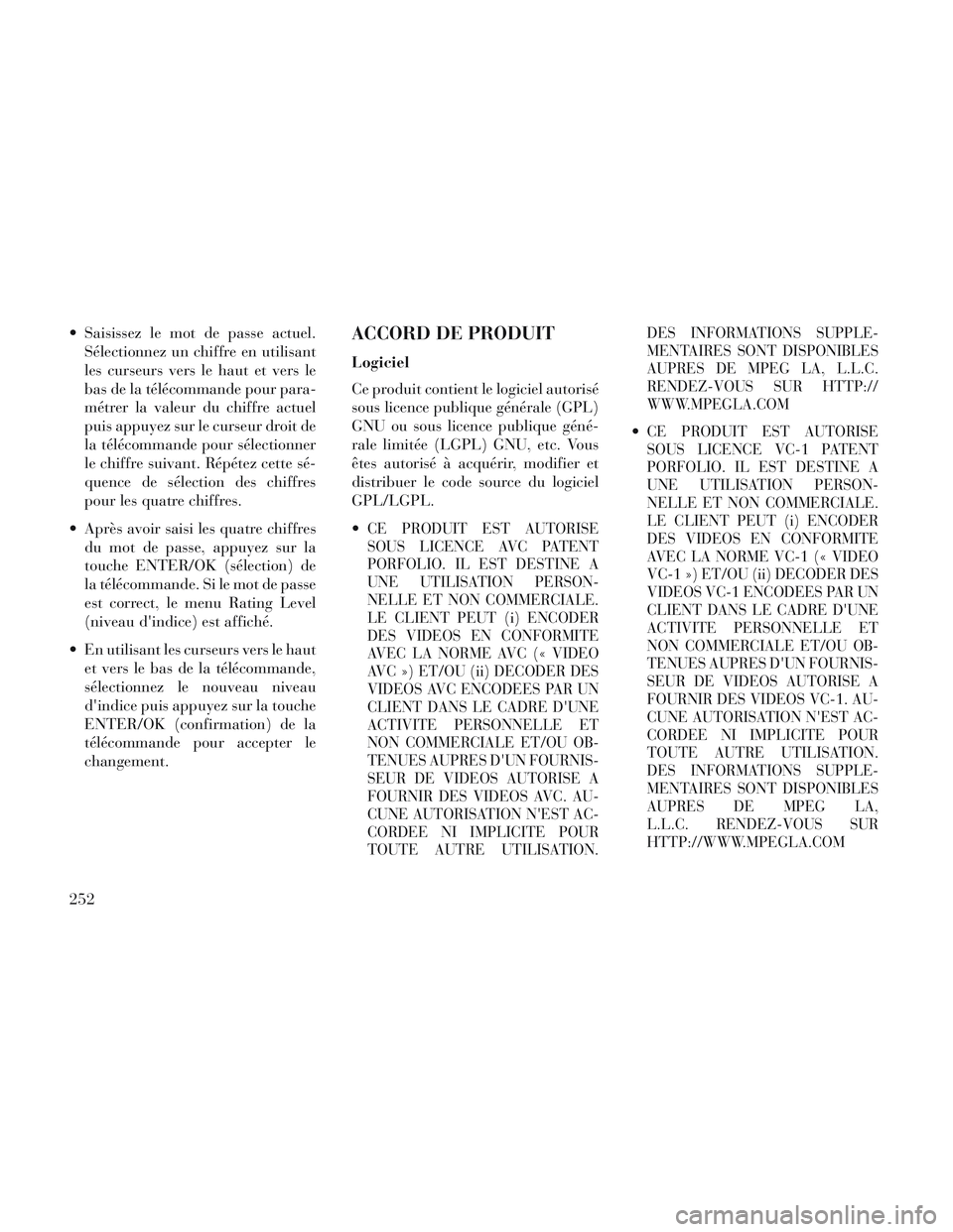 Lancia Voyager 2014 Notice dentretien (in French) Saisissez le mot de passe actuel.Sélectionnez un chiffre en utilisant
les curseurs vers le haut et vers le
bas de la télécommande pour para-
métrer la valeur du chiffre actuel
puis appuyez sur le Lancia Voyager 2014 Notice dentretien (in French) Saisissez le mot de passe actuel.Sélectionnez un chiffre en utilisant
les curseurs vers le haut et vers le
bas de la télécommande pour para-
métrer la valeur du chiffre actuel
puis appuyez sur le