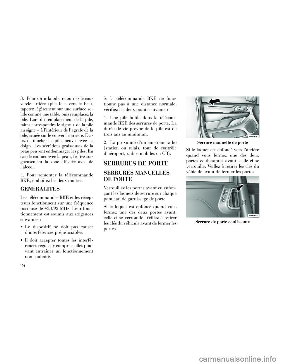 Lancia Voyager 2014 Notice dentretien (in French) 3.Pour sortir la pile, retournez le cou-
vercle arrière (pile face vers le bas),
tapotez légèrement sur une surface so-
lide comme une table, puis remplacez la
pile. Lors du remplacement de la pile Lancia Voyager 2014 Notice dentretien (in French) 3.Pour sortir la pile, retournez le cou-
vercle arrière (pile face vers le bas),
tapotez légèrement sur une surface so-
lide comme une table, puis remplacez la
pile. Lors du remplacement de la pile