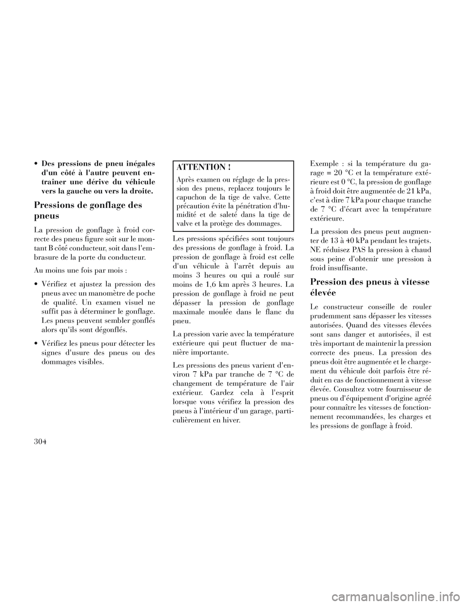 Lancia Voyager 2014 Notice dentretien (in French) Des pressions de pneu inégalesdun côté à lautre peuvent en-
traîner une dérive du véhicule
vers la gauche ou vers la droite.
Pressions de gonflage des
pneus
La pression de gonflage à froid Lancia Voyager 2014 Notice dentretien (in French) Des pressions de pneu inégalesdun côté à lautre peuvent en-
traîner une dérive du véhicule
vers la gauche ou vers la droite.
Pressions de gonflage des
pneus
La pression de gonflage à froid