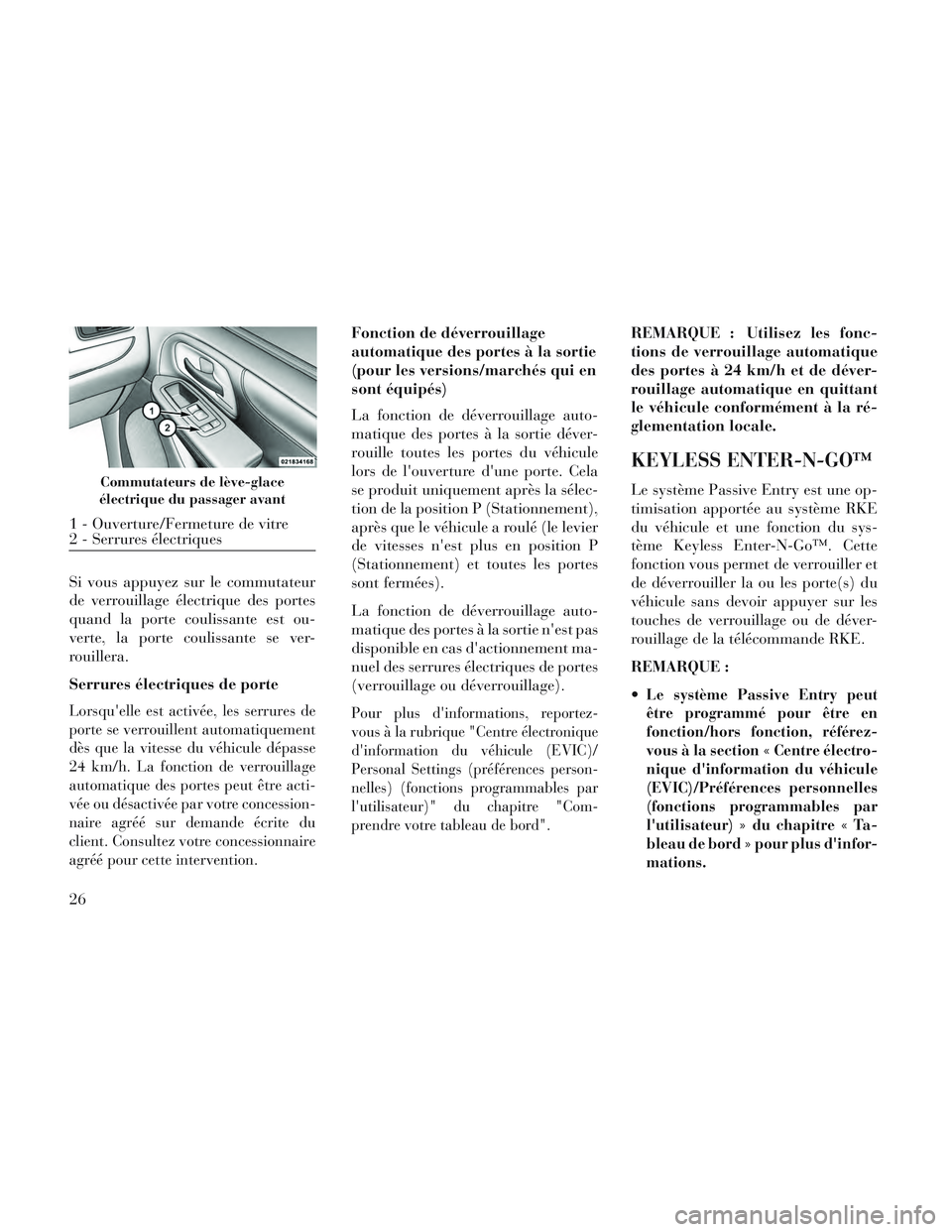 Lancia Voyager 2014 Notice dentretien (in French) Si vous appuyez sur le commutateur
de verrouillage électrique des portes
quand la porte coulissante est ou-
verte, la porte coulissante se ver-
rouillera.
Serrures électriques de porte
Lorsquelle e Lancia Voyager 2014 Notice dentretien (in French) Si vous appuyez sur le commutateur
de verrouillage électrique des portes
quand la porte coulissante est ou-
verte, la porte coulissante se ver-
rouillera.
Serrures électriques de porte
Lorsquelle e