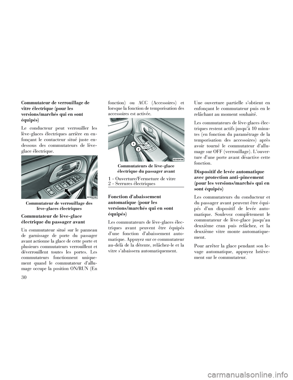 Lancia Voyager 2014 Notice dentretien (in French) Commutateur de verrouillage de
vitre électrique (pour les
versions/marchés qui en sont
équipés)
Le conducteur peut verrouiller les
lève-glaces électriques arrière en en-
fonçant le contacteur Lancia Voyager 2014 Notice dentretien (in French) Commutateur de verrouillage de
vitre électrique (pour les
versions/marchés qui en sont
équipés)
Le conducteur peut verrouiller les
lève-glaces électriques arrière en en-
fonçant le contacteur