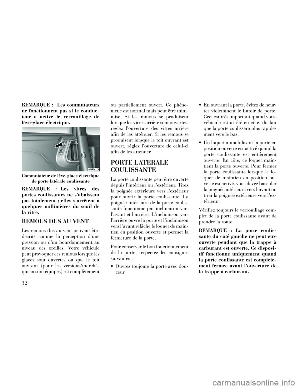 Lancia Voyager 2014 Notice dentretien (in French) REMARQUE : Les commutateurs
ne fonctionnent pas si le conduc-
teur a activé le verrouillage de
lève-glace électrique.
REMARQUE : Les vitres des
portes coulissantes ne sabaissent
pas totalement ; e Lancia Voyager 2014 Notice dentretien (in French) REMARQUE : Les commutateurs
ne fonctionnent pas si le conduc-
teur a activé le verrouillage de
lève-glace électrique.
REMARQUE : Les vitres des
portes coulissantes ne sabaissent
pas totalement ; e