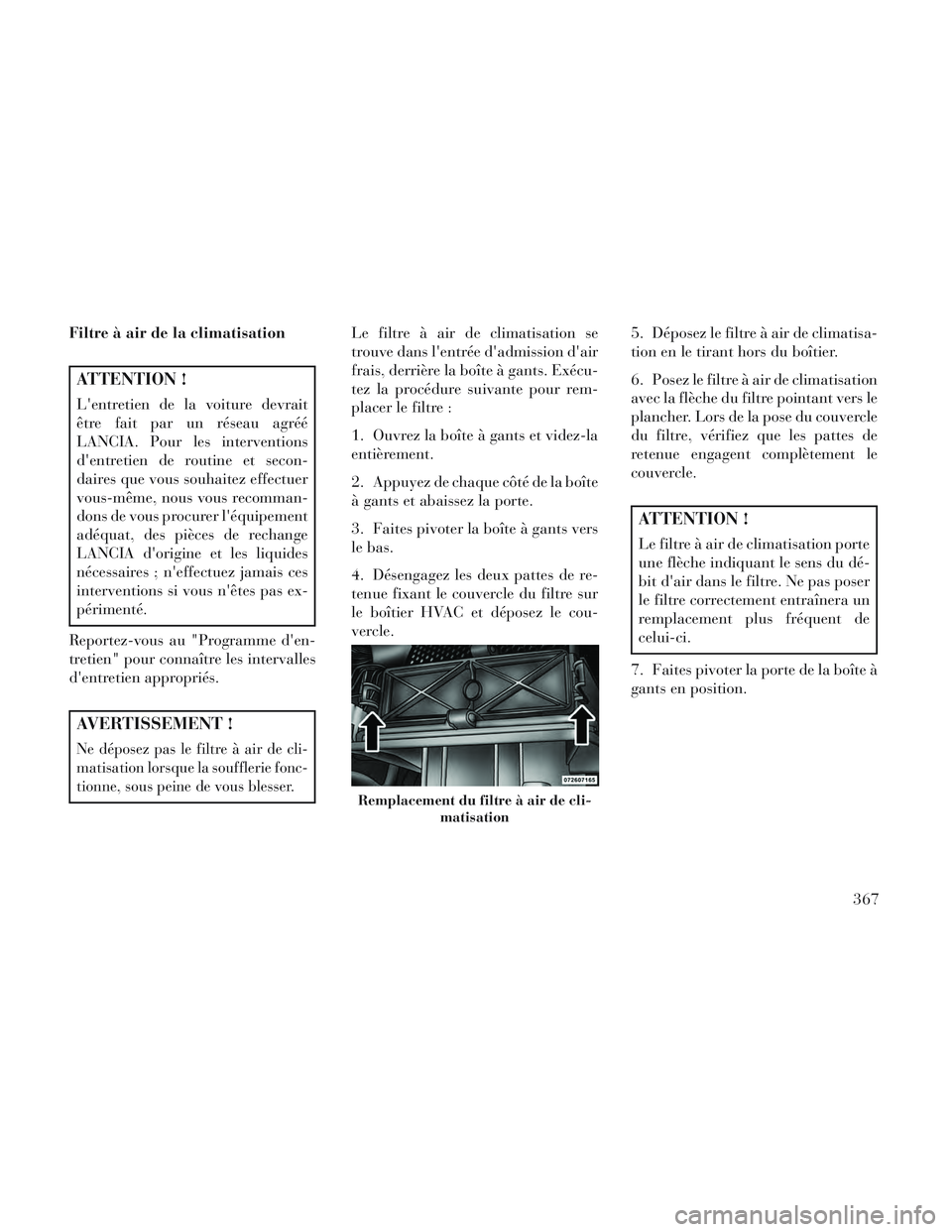 Lancia Voyager 2014 Notice dentretien (in French) Filtre à air de la climatisation
ATTENTION !
Lentretien de la voiture devrait
être fait par un réseau agréé
LANCIA. Pour les interventions
dentretien de routine et secon-
daires que vous souhai Lancia Voyager 2014 Notice dentretien (in French) Filtre à air de la climatisation
ATTENTION !
Lentretien de la voiture devrait
être fait par un réseau agréé
LANCIA. Pour les interventions
dentretien de routine et secon-
daires que vous souhai