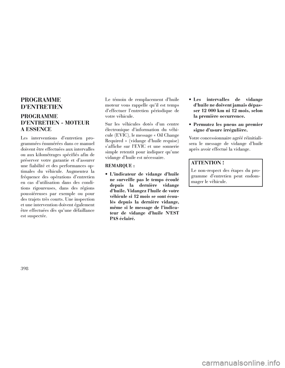 Lancia Voyager 2014 Notice dentretien (in French) PROGRAMME
DENTRETIEN
PROGRAMME
DENTRETIEN - MOTEUR
A ESSENCE
Les interventions dentretien pro-
grammées énumérées dans ce manuel
doivent être effectuées aux intervalles
ou aux kilométrages s Lancia Voyager 2014 Notice dentretien (in French) PROGRAMME
DENTRETIEN
PROGRAMME
DENTRETIEN - MOTEUR
A ESSENCE
Les interventions dentretien pro-
grammées énumérées dans ce manuel
doivent être effectuées aux intervalles
ou aux kilométrages s