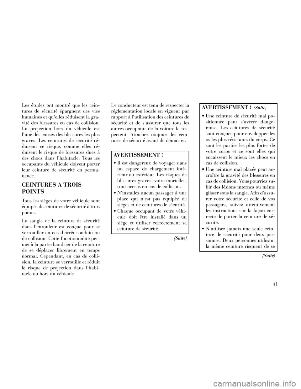 Lancia Voyager 2014 Notice dentretien (in French) Les études ont montré que les cein-
tures de sécurité épargnent des vies
humaines et quelles réduisent la gra-
vité des blessures en cas de collision.
La projection hors du véhicule est
lune Lancia Voyager 2014 Notice dentretien (in French) Les études ont montré que les cein-
tures de sécurité épargnent des vies
humaines et quelles réduisent la gra-
vité des blessures en cas de collision.
La projection hors du véhicule est
lune