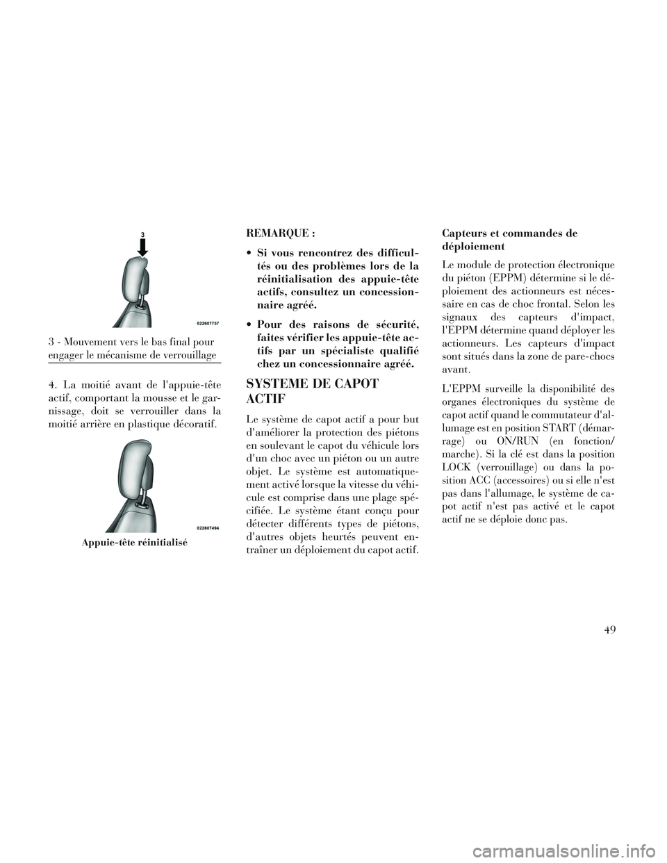 Lancia Voyager 2014 Notice dentretien (in French) 4. La moitié avant de lappuie-tête
actif, comportant la mousse et le gar-
nissage, doit se verrouiller dans la
moitié arrière en plastique décoratif.REMARQUE :
Si vous rencontrez des difficul-
Lancia Voyager 2014 Notice dentretien (in French) 4. La moitié avant de lappuie-tête
actif, comportant la mousse et le gar-
nissage, doit se verrouiller dans la
moitié arrière en plastique décoratif.REMARQUE :
Si vous rencontrez des difficul-