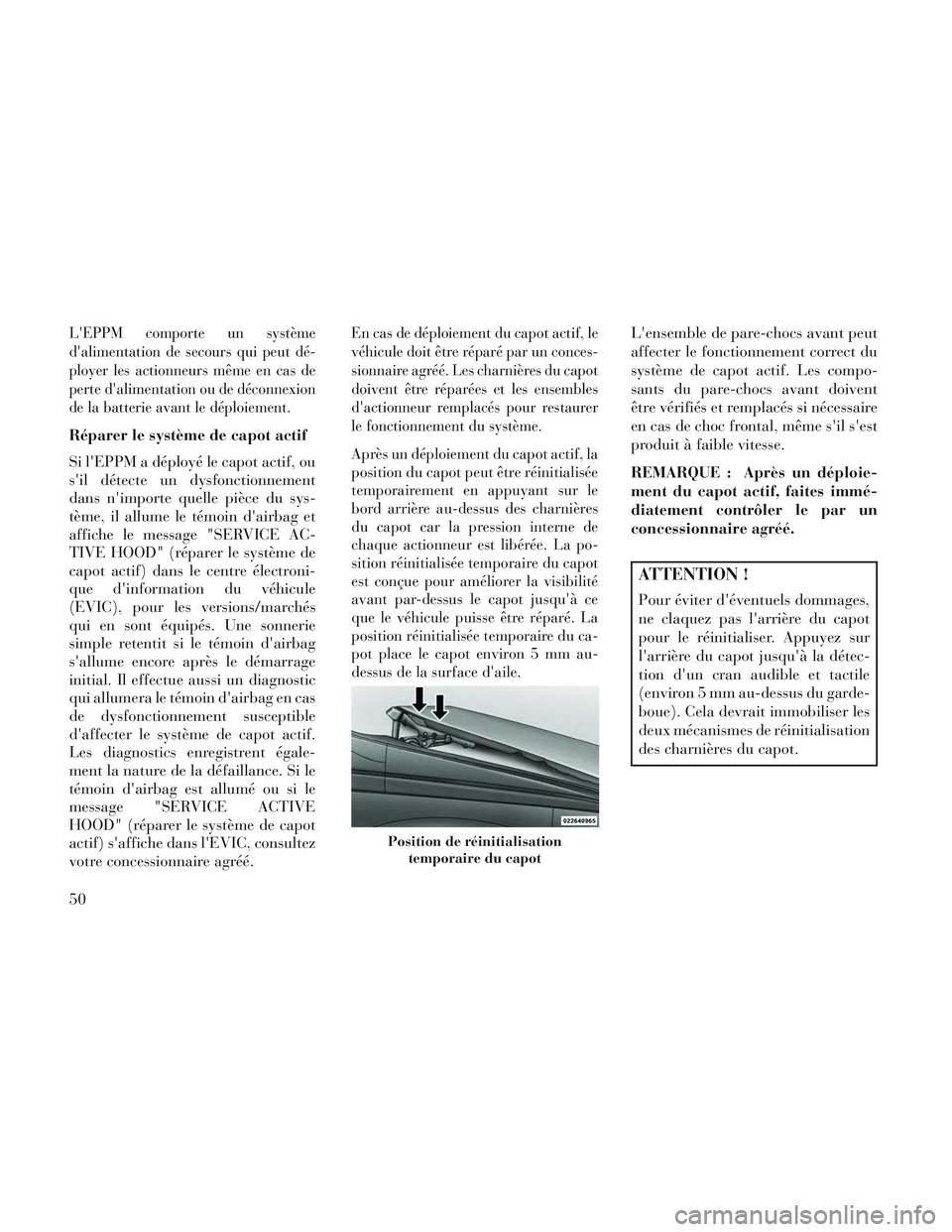 Lancia Voyager 2014 Notice dentretien (in French) LEPPM comporte un système
dalimentation de secours qui peut dé-
ployer les actionneurs même en cas de
perte dalimentation ou de déconnexion
de la batterie avant le déploiement.
Réparer le sys Lancia Voyager 2014 Notice dentretien (in French) LEPPM comporte un système
dalimentation de secours qui peut dé-
ployer les actionneurs même en cas de
perte dalimentation ou de déconnexion
de la batterie avant le déploiement.
Réparer le sys