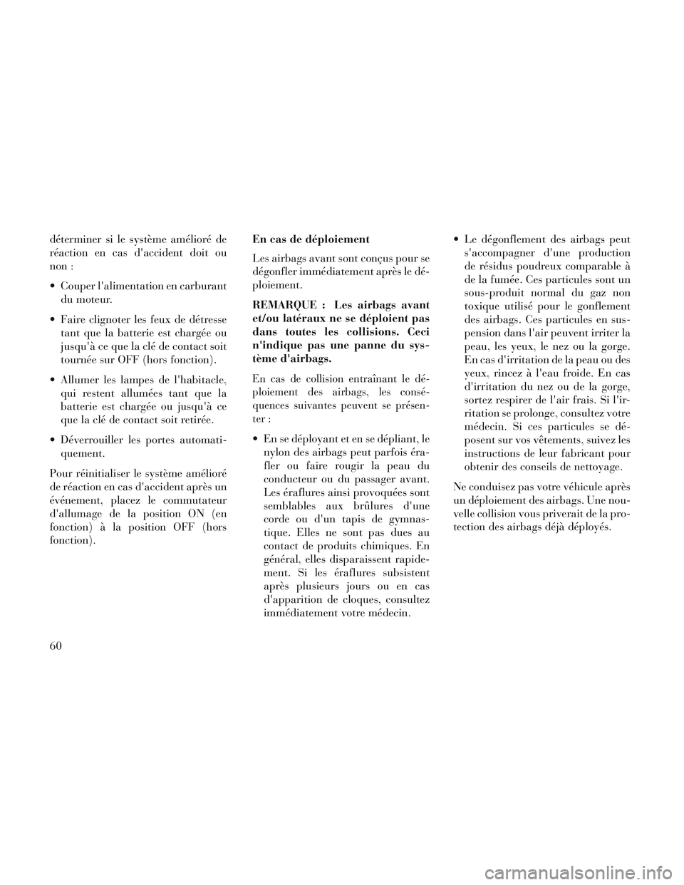 Lancia Voyager 2014 Notice dentretien (in French) déterminer si le système amélioré de
réaction en cas daccident doit ou
non :
Couper lalimentation en carburantdu moteur.
Faire clignoter les feux de détresse tant que la batterie est chargé Lancia Voyager 2014 Notice dentretien (in French) déterminer si le système amélioré de
réaction en cas daccident doit ou
non :
Couper lalimentation en carburantdu moteur.
Faire clignoter les feux de détresse tant que la batterie est chargé