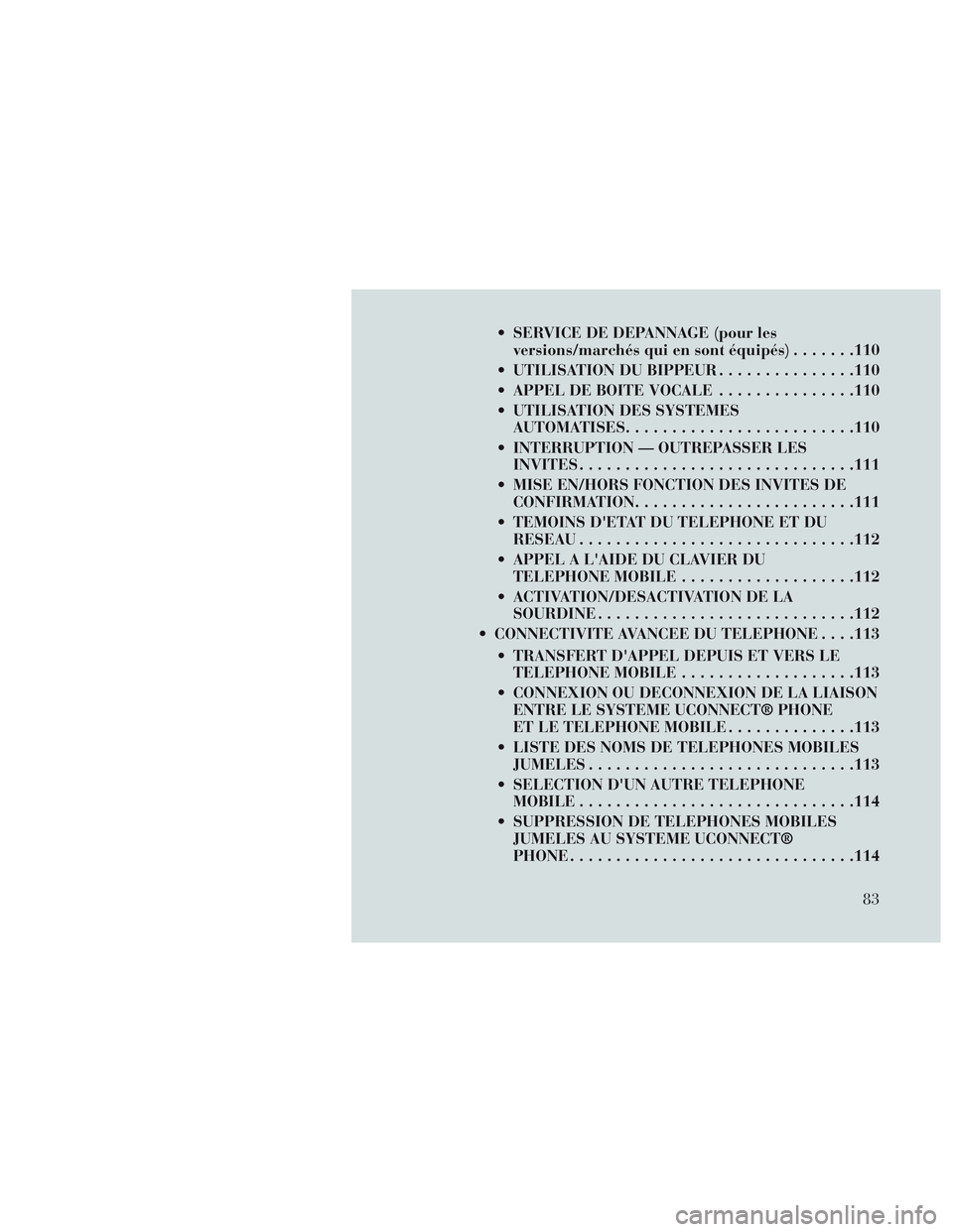 Lancia Voyager 2014 Notice dentretien (in French) SERVICE DE DEPANNAGE (pour lesversions/marchés qui en sont équipés) .......110
UTILISATION DU BIPPEUR ...............110
APPEL DE BOITE VOCALE ...............110
UTILISATION DES SYSTEMES AUTOMA Lancia Voyager 2014 Notice dentretien (in French) SERVICE DE DEPANNAGE (pour lesversions/marchés qui en sont équipés) .......110
UTILISATION DU BIPPEUR ...............110
APPEL DE BOITE VOCALE ...............110
UTILISATION DES SYSTEMES AUTOMA