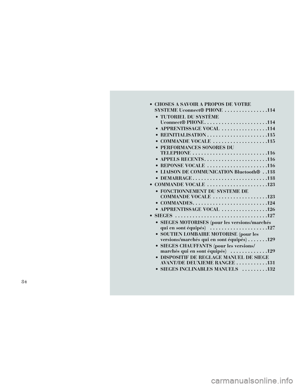 Lancia Voyager 2014 Notice dentretien (in French) CHOSES A SAVOIR A PROPOS DE VOTRESYSTEME Uconnect® PHONE ...............114
TUTORIEL DU SYSTÈME Uconnect® PHONE ..................... .114
APPRENTISSAGE VOCAL ................114
REINITIALISATI Lancia Voyager 2014 Notice dentretien (in French) CHOSES A SAVOIR A PROPOS DE VOTRESYSTEME Uconnect® PHONE ...............114
TUTORIEL DU SYSTÈME Uconnect® PHONE ..................... .114
APPRENTISSAGE VOCAL ................114
REINITIALISATI