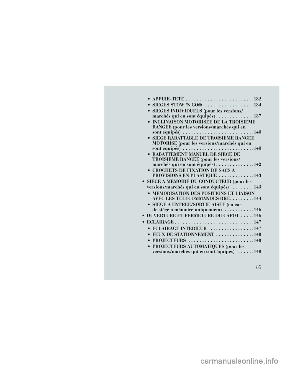 Lancia Voyager 2014 Notice dentretien (in French) APPUIE-TETE........................ .132
SIEGES STOW N GO® ..................134
SIEGES INDIVIDUELS (pour les versions/ marchés qui en sont équipés) ..............137
INCLINAISON MOTORISEE DE Lancia Voyager 2014 Notice dentretien (in French) APPUIE-TETE........................ .132
SIEGES STOW N GO® ..................134
SIEGES INDIVIDUELS (pour les versions/ marchés qui en sont équipés) ..............137
INCLINAISON MOTORISEE DE