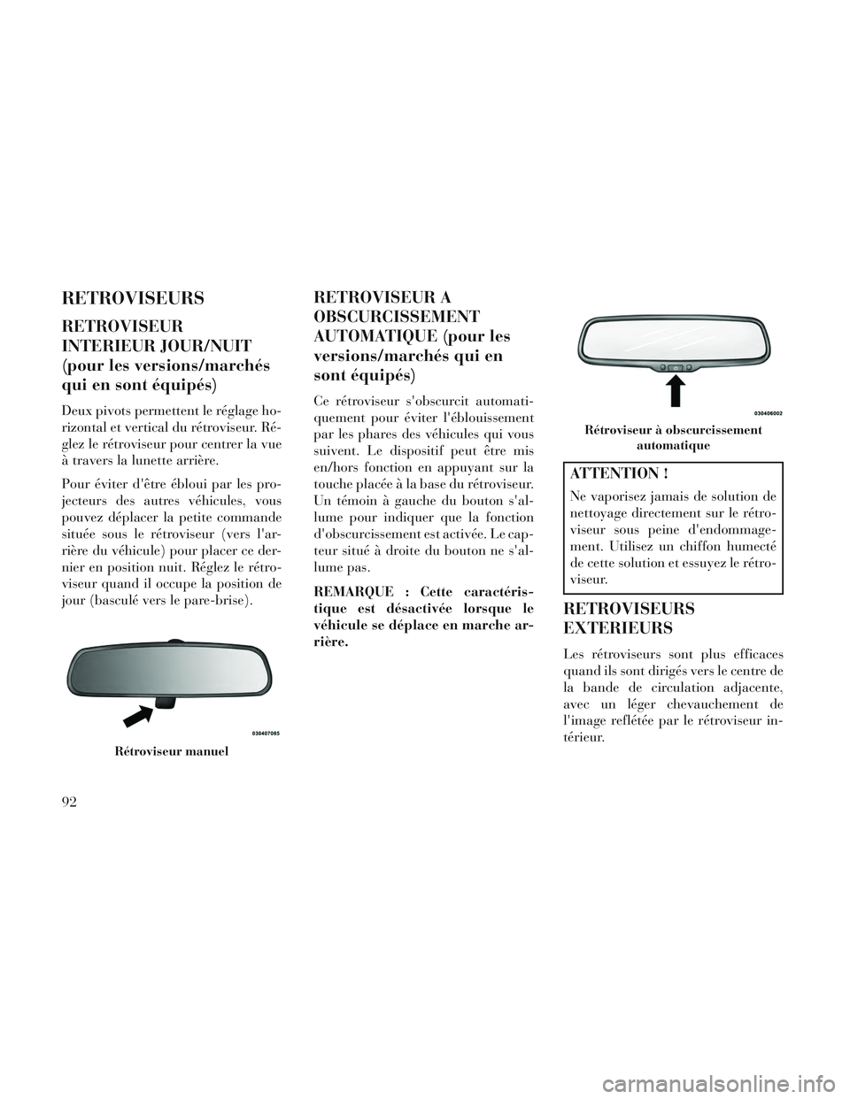 Lancia Voyager 2014 Notice dentretien (in French) RETROVISEURS
RETROVISEUR
INTERIEUR JOUR/NUIT
(pour les versions/marchés
qui en sont équipés)
Deux pivots permettent le réglage ho-
rizontal et vertical du rétroviseur. Ré-
glez le rétroviseur p Lancia Voyager 2014 Notice dentretien (in French) RETROVISEURS
RETROVISEUR
INTERIEUR JOUR/NUIT
(pour les versions/marchés
qui en sont équipés)
Deux pivots permettent le réglage ho-
rizontal et vertical du rétroviseur. Ré-
glez le rétroviseur p