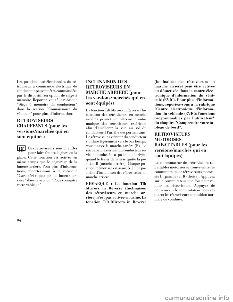 Lancia Voyager 2014 Notice dentretien (in French) Les positions présélectionnées du ré-
troviseur à commande électrique du
conducteur peuvent être commandées
par le dispositif en option de siège Ã
mémoire. Reportez-vous à la rubrique
"Sià Lancia Voyager 2014 Notice dentretien (in French) Les positions présélectionnées du ré-
troviseur à commande électrique du
conducteur peuvent être commandées
par le dispositif en option de siège Ã
mémoire. Reportez-vous à la rubrique
"SiÃ