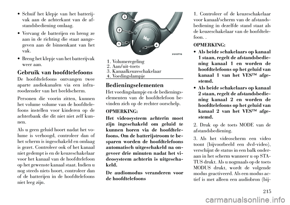 Lancia Voyager 2012 Instructieboek (in Dutch) Schuif het klepje van het batterij-vak aan de achterkant van de af-
standsbediening omlaag.
Vervang de batterijen en breng ze aan in de richting die staat aange-
geven aan de binnenkant van hetva Lancia Voyager 2012 Instructieboek (in Dutch) Schuif het klepje van het batterij-vak aan de achterkant van de af-
standsbediening omlaag.
Vervang de batterijen en breng ze aan in de richting die staat aange-
geven aan de binnenkant van hetva