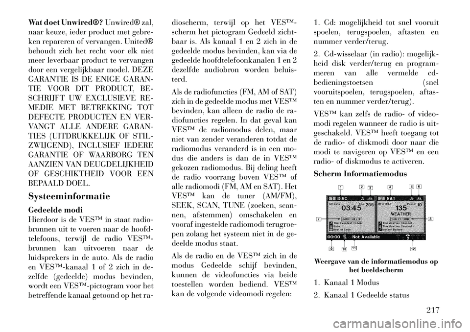 Lancia Voyager 2012 Instructieboek (in Dutch) Wat doet Unwired®?Unwired® zal,
naar keuze, ieder product met gebre-
ken repareren of vervangen. United®
behoudt zich het recht voor elk niet
meer leverbaar product te vervangen
door een vergelijk Lancia Voyager 2012 Instructieboek (in Dutch) Wat doet Unwired®?Unwired® zal,
naar keuze, ieder product met gebre-
ken repareren of vervangen. United®
behoudt zich het recht voor elk niet
meer leverbaar product te vervangen
door een vergelijk