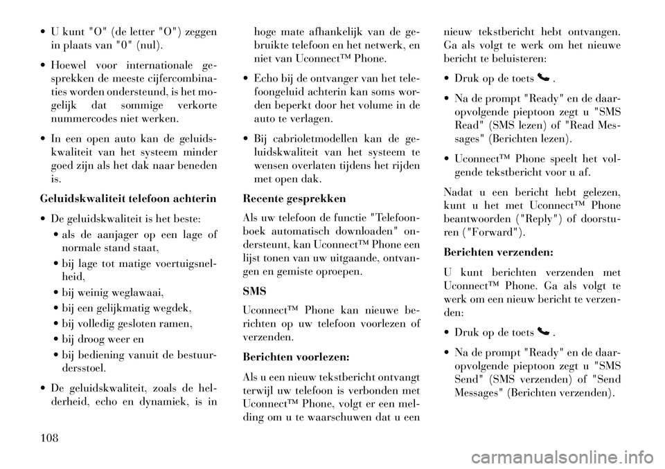 Lancia Voyager 2013  Instructieboek (in Dutch)  U kunt "O" (de letter "O") zeggenin plaats van "0" (nul).
 Hoewel voor internationale ge- sprekken de meeste cijfercombina-
ties worden ondersteund, is het mo-
gelijk dat sommige verkorte
nummercod