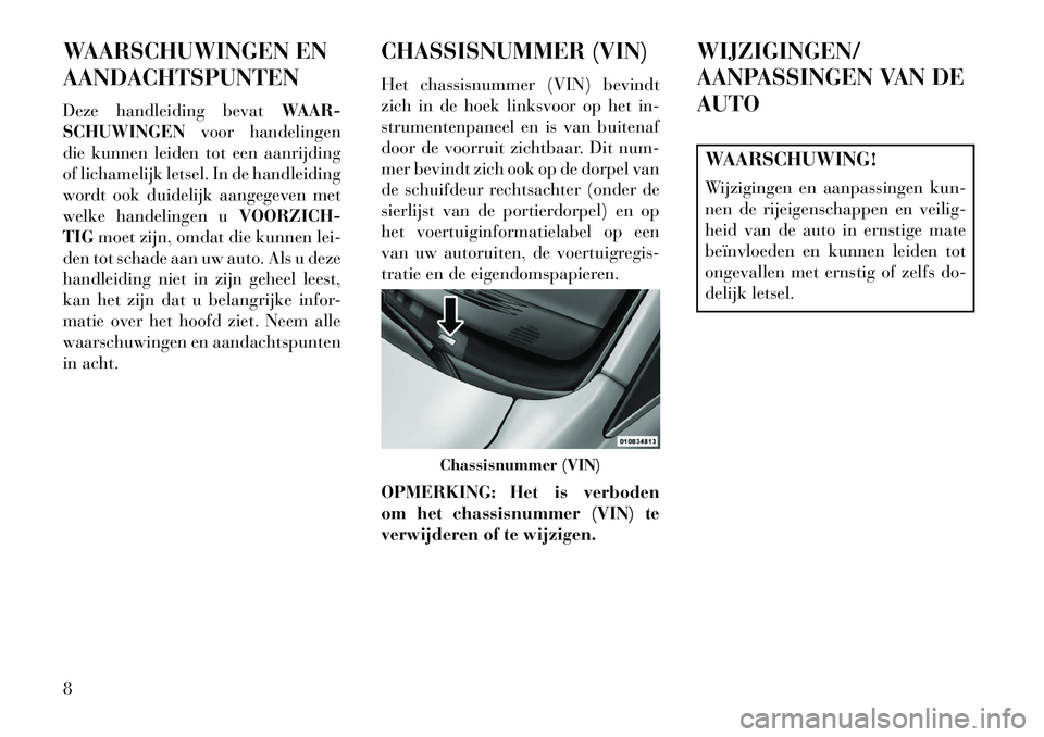 Lancia Voyager 2013 Instructieboek (in Dutch) WAARSCHUWINGEN EN
AANDACHTSPUNTEN
Deze handleiding bevatWAAR-
SCHUWINGEN voor handelingen
die kunnen leiden tot een aanrijding
of lichamelijk letsel. In de handleiding
wordt ook duidelijk aangegeven m Lancia Voyager 2013 Instructieboek (in Dutch) WAARSCHUWINGEN EN
AANDACHTSPUNTEN
Deze handleiding bevatWAAR-
SCHUWINGEN voor handelingen
die kunnen leiden tot een aanrijding
of lichamelijk letsel. In de handleiding
wordt ook duidelijk aangegeven m