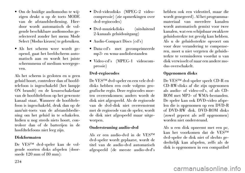 Lancia Voyager 2013 Instructieboek (in Dutch) Om de huidige audiomodus te wij-zigen drukt u op de toets MODE
van de afstandsbediening. Hier-
door wordt automatisch de vol-
gende beschikbare audiomodus ge-
selecteerd zonder het menu Mode
Select Lancia Voyager 2013 Instructieboek (in Dutch) Om de huidige audiomodus te wij-zigen drukt u op de toets MODE
van de afstandsbediening. Hier-
door wordt automatisch de vol-
gende beschikbare audiomodus ge-
selecteerd zonder het menu Mode
Select