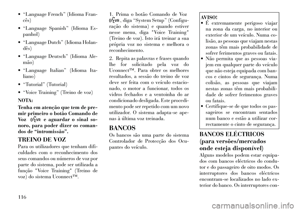 Lancia Voyager 2011 Manual de Uso e Manutenção (in Portuguese) “Language French” (Idioma Fran-cês)
“Language Spanish” (Idioma Es- panhol)
“Language Dutch” (Idioma Holan- dês)
“Language Deutsch” (Idioma Ale- mão)
“Language Italian” Lancia Voyager 2011 Manual de Uso e Manutenção (in Portuguese) “Language French” (Idioma Fran-cês)
“Language Spanish” (Idioma Es- panhol)
“Language Dutch” (Idioma Holan- dês)
“Language Deutsch” (Idioma Ale- mão)
“Language Italian”