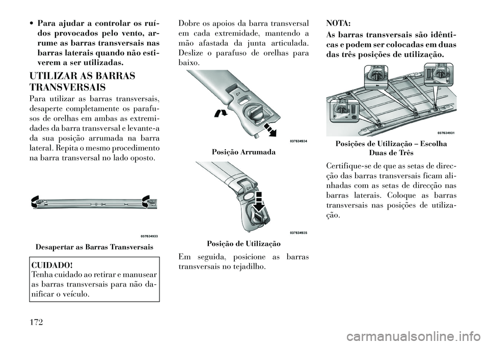 Lancia Voyager 2012 Manual de Uso e Manutenção (in Portuguese) Para ajudar a controlar os ruídos provocados pelo vento, ar-
rume as barras transversais nas
barras laterais quando não esti-
verem a ser utilizadas.
UTILIZAR AS BARRAS TRANSVERSAIS
Para utili Lancia Voyager 2012 Manual de Uso e Manutenção (in Portuguese) Para ajudar a controlar os ruídos provocados pelo vento, ar-
rume as barras transversais nas
barras laterais quando não esti-
verem a ser utilizadas.
UTILIZAR AS BARRAS TRANSVERSAIS
Para utili