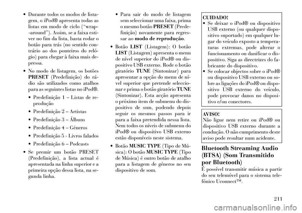 Lancia Voyager 2011  Manual de Uso e Manutenção (in Portuguese)  Durante todos os modos de lista-gem, o iPod® apresenta todas as 
listas em modo de ciclo (“wrap-
-around”). Assim, se a faixa esti-
ver no fim da lista, basta rodar o
botão para trás (no sent