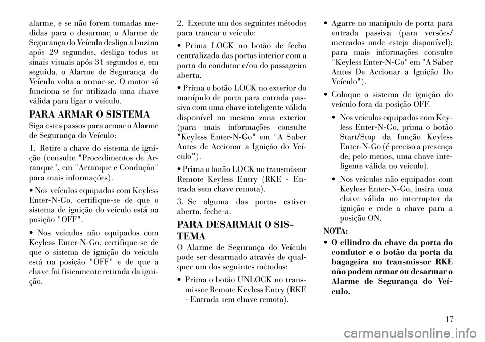 Lancia Voyager 2011 Manual de Uso e Manutenção (in Portuguese) alarme, e se não forem tomadas me-
didas para o desarmar, o Alarme de
Segurança do Veículo desliga a buzina
após 29 segundos, desliga todos os
sinais visuais após 31 segundos e, em
seguida, o Al Lancia Voyager 2011 Manual de Uso e Manutenção (in Portuguese) alarme, e se não forem tomadas me-
didas para o desarmar, o Alarme de
Segurança do Veículo desliga a buzina
após 29 segundos, desliga todos os
sinais visuais após 31 segundos e, em
seguida, o Al
