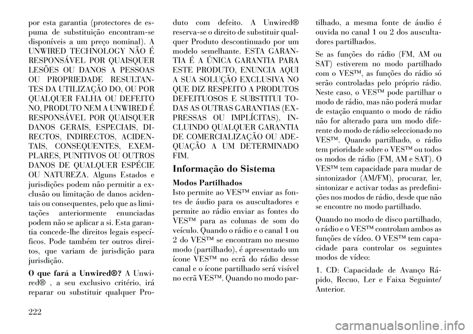 Lancia Voyager 2011 Manual de Uso e Manutenção (in Portuguese) por esta garantia (protectores de es-
puma de substituição encontram-se
disponíveis a um preço nominal). A
UNWIRED TECHNOLOGY NÃO É
RESPONSÁVEL POR QUAISQUER
LESÕES OU DANOS A PESSOAS
OU PROP Lancia Voyager 2011 Manual de Uso e Manutenção (in Portuguese) por esta garantia (protectores de es-
puma de substituição encontram-se
disponíveis a um preço nominal). A
UNWIRED TECHNOLOGY NÃO É
RESPONSÁVEL POR QUAISQUER
LESÕES OU DANOS A PESSOAS
OU PROP
