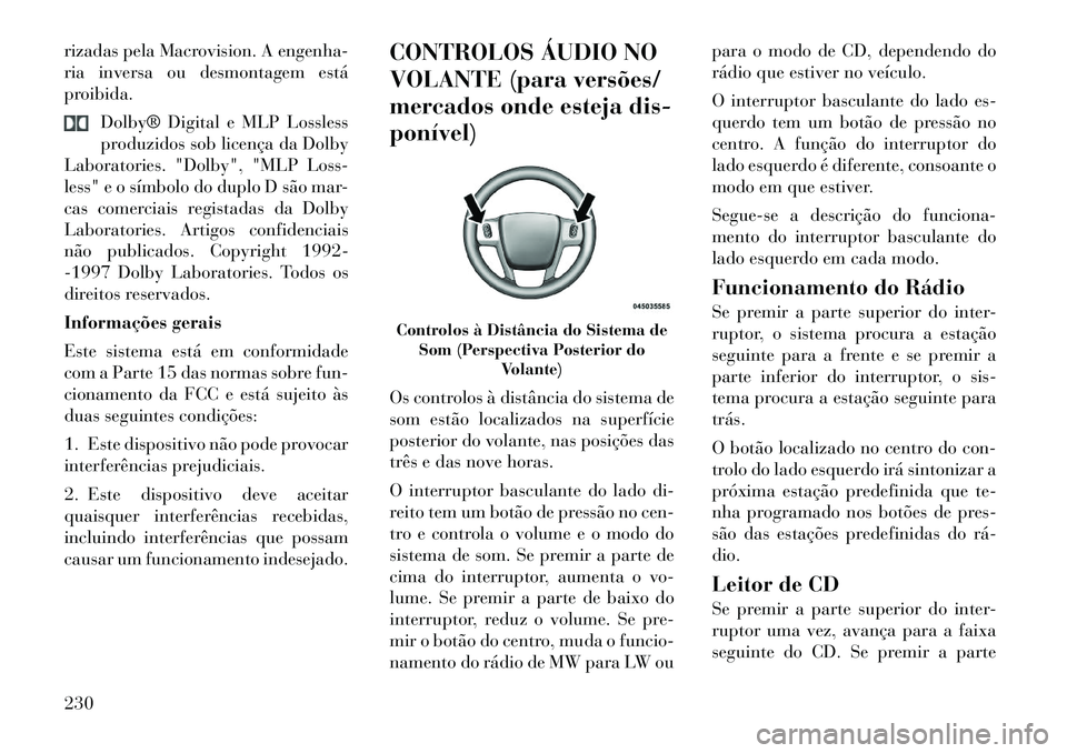 Lancia Voyager 2012 Manual de Uso e Manutenção (in Portuguese) rizadas pela Macrovision. A engenha-
ria inversa ou desmontagem está
proibida.Dolby® Digital e MLP Lossless
produzidos sob licença da Dolby
Laboratories. "Dolby", "MLP Loss-
less" e o símbolo do Lancia Voyager 2012 Manual de Uso e Manutenção (in Portuguese) rizadas pela Macrovision. A engenha-
ria inversa ou desmontagem está
proibida.Dolby® Digital e MLP Lossless
produzidos sob licença da Dolby
Laboratories. "Dolby", "MLP Loss-
less" e o símbolo do