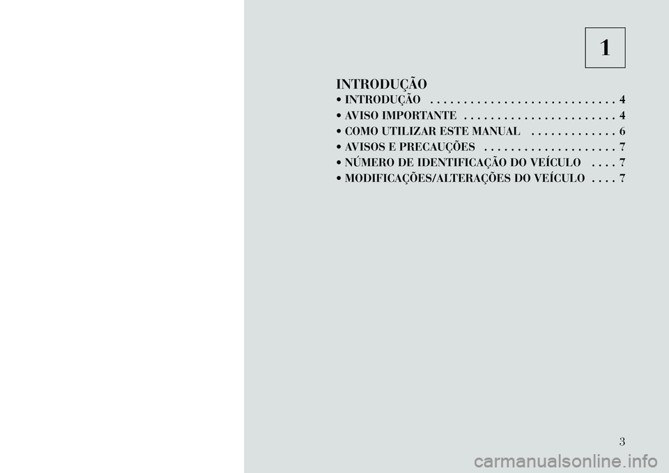 Lancia Voyager 2012  Manual de Uso e Manutenção (in Portuguese) 1
INTRODUÇÃO 
 INTRODUÇÃO . . . . . . . . . . . . . . . . . . . . . . . . . . . . 4 
 AVISO IMPORTANTE . . . . . . . . . . . . . . . . . . . . . . . 4
 COMO UTILIZAR ESTE MANUAL . . . . . . . .