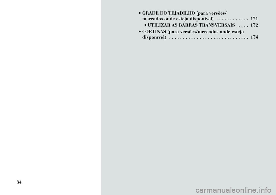 Lancia Voyager 2011  Manual de Uso e Manutenção (in Portuguese)  GRADE DO TEJADILHO (para versões/mercados onde esteja disponível) . . . . . . . . . . . . 171
 UTILIZAR AS BARRAS TRANSVERSAIS . . . . 172
 CORTINAS (para versões/mercados onde esteja disponív