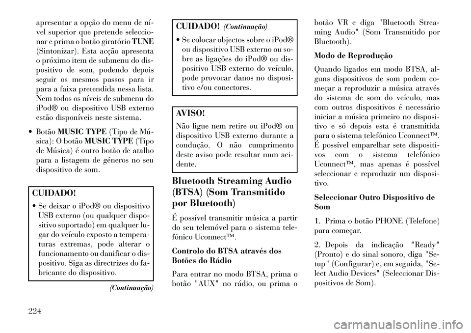 Lancia Voyager 2013 Manual de Uso e Manutenção (in Portuguese) apresentar a opção do menu de ní
vel superior que pretende seleccio-
nar e prima o botão giratórioTUNE
(Sintonizar). Esta acção apresenta
o próximo item de submenu do dis-
positivo de som, p Lancia Voyager 2013 Manual de Uso e Manutenção (in Portuguese) apresentar a opção do menu de ní
vel superior que pretende seleccio-
nar e prima o botão giratórioTUNE
(Sintonizar). Esta acção apresenta
o próximo item de submenu do dis-
positivo de som, p