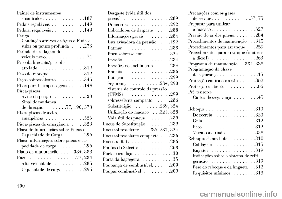 Lancia Voyager 2013  Manual de Uso e Manutenção (in Portuguese) Painel de instrumentose controlos . . . . . . . . . . . . . . .187
Pedais reguláveis . . . . . . . . . . . .149
Pedais, reguláveis . . . . . . . . . . . .149
Perigo Condução através de água a Fl
