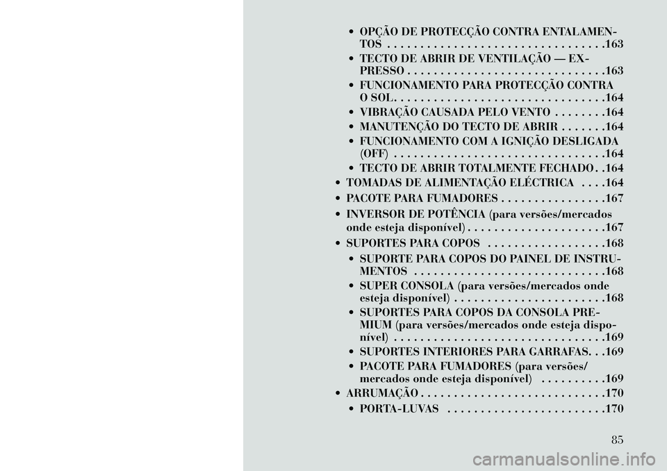 Lancia Voyager 2013 Manual de Uso e Manutenção (in Portuguese) OPÇÃO DE PROTECÇÃO CONTRA ENTALAMEN-TOS . . . . . . . . . . . . . . . . . . . . . . . . . . . . . . . . .163
TECTO DE ABRIR DE VENTILAÇÃO — EX- PRESSO . . . . . . . . . . . . . . . . . . . Lancia Voyager 2013 Manual de Uso e Manutenção (in Portuguese) OPÇÃO DE PROTECÇÃO CONTRA ENTALAMEN-TOS . . . . . . . . . . . . . . . . . . . . . . . . . . . . . . . . .163
TECTO DE ABRIR DE VENTILAÇÃO — EX- PRESSO . . . . . . . . . . . . . . . . . . .