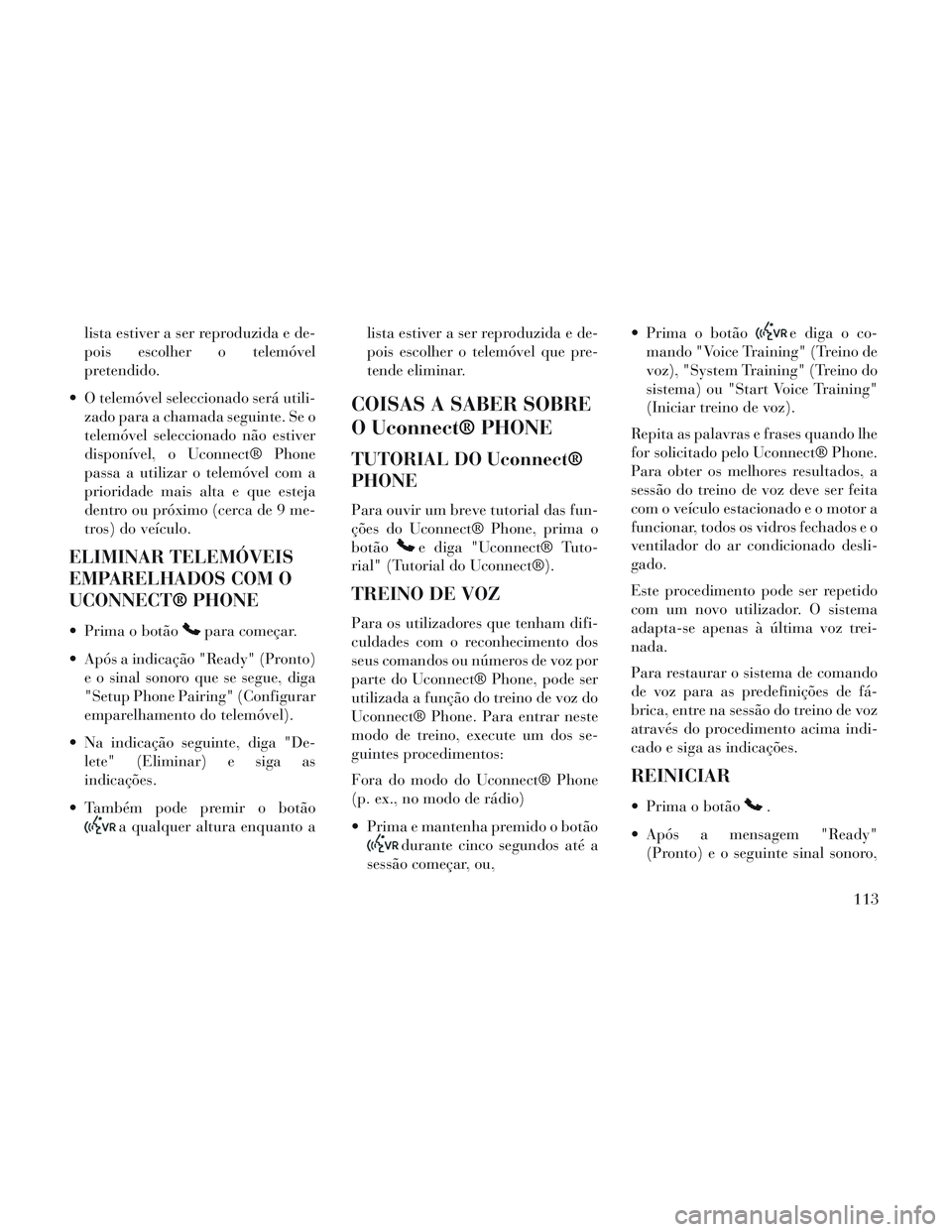 Lancia Voyager 2014 Manual de Uso e Manutenção (in Portuguese) lista estiver a ser reproduzida e de-
pois escolher o telemóvel
pretendido.
O telemóvel seleccionado será utili- zado para a chamada seguinte. Se o
telemóvel seleccionado não estiver
disponível Lancia Voyager 2014 Manual de Uso e Manutenção (in Portuguese) lista estiver a ser reproduzida e de-
pois escolher o telemóvel
pretendido.
O telemóvel seleccionado será utili- zado para a chamada seguinte. Se o
telemóvel seleccionado não estiver
disponível