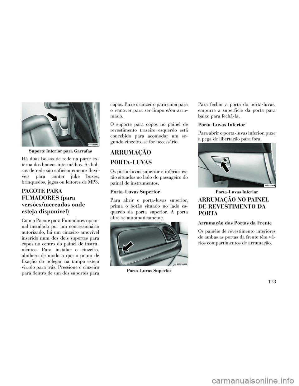 Lancia Voyager 2014 Manual de Uso e Manutenção (in Portuguese) Há duas bolsas de rede na parte ex-
terna dos bancos intermédios. As bol-
sas de rede são suficientemente flexí-
veis para conter juke boxes,
brinquedos, jogos ou leitores de MP3.
PACOTE PARA
FUMA Lancia Voyager 2014 Manual de Uso e Manutenção (in Portuguese) Há duas bolsas de rede na parte ex-
terna dos bancos intermédios. As bol-
sas de rede são suficientemente flexí-
veis para conter juke boxes,
brinquedos, jogos ou leitores de MP3.
PACOTE PARA
FUMA
