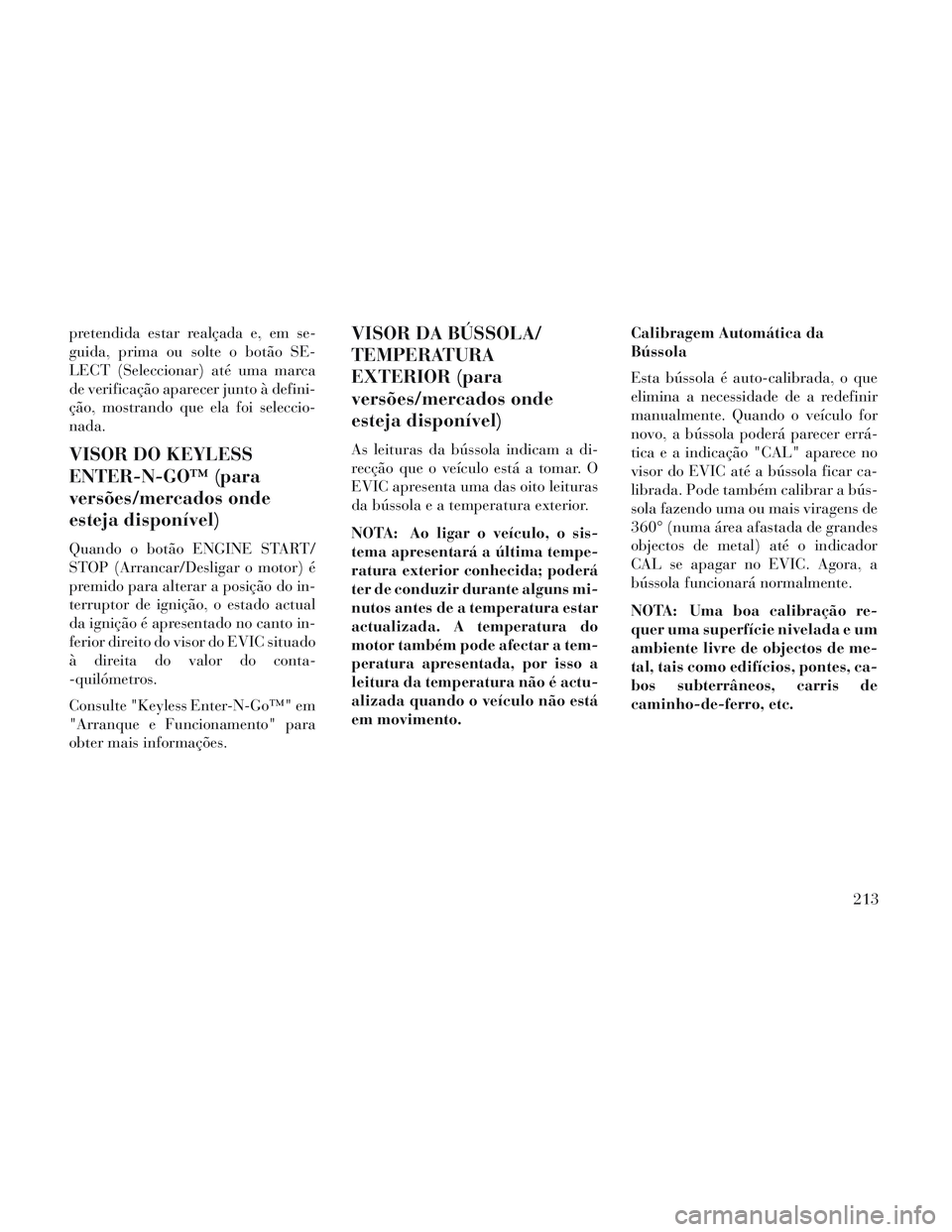 Lancia Voyager 2014 Manual de Uso e Manutenção (in Portuguese) pretendida estar realçada e, em se-
guida, prima ou solte o botão SE-
LECT (Seleccionar) até uma marca
de verificação aparecer junto à defini-
ção, mostrando que ela foi seleccio-
nada.
VISOR Lancia Voyager 2014 Manual de Uso e Manutenção (in Portuguese) pretendida estar realçada e, em se-
guida, prima ou solte o botão SE-
LECT (Seleccionar) até uma marca
de verificação aparecer junto à defini-
ção, mostrando que ela foi seleccio-
nada.
VISOR