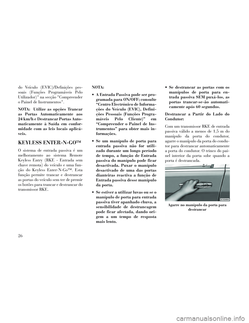 Lancia Voyager 2014 Manual de Uso e Manutenção (in Portuguese) do Veículo (EVIC)/Definições pes-
soais (Funções Programáveis Pelo
Utilizador)" na secção "Compreender
o Painel de Instrumentos".
NOTA: Utilize as opções Trancar
as Portas Automaticamente ao Lancia Voyager 2014 Manual de Uso e Manutenção (in Portuguese) do Veículo (EVIC)/Definições pes-
soais (Funções Programáveis Pelo
Utilizador)" na secção "Compreender
o Painel de Instrumentos".
NOTA: Utilize as opções Trancar
as Portas Automaticamente ao