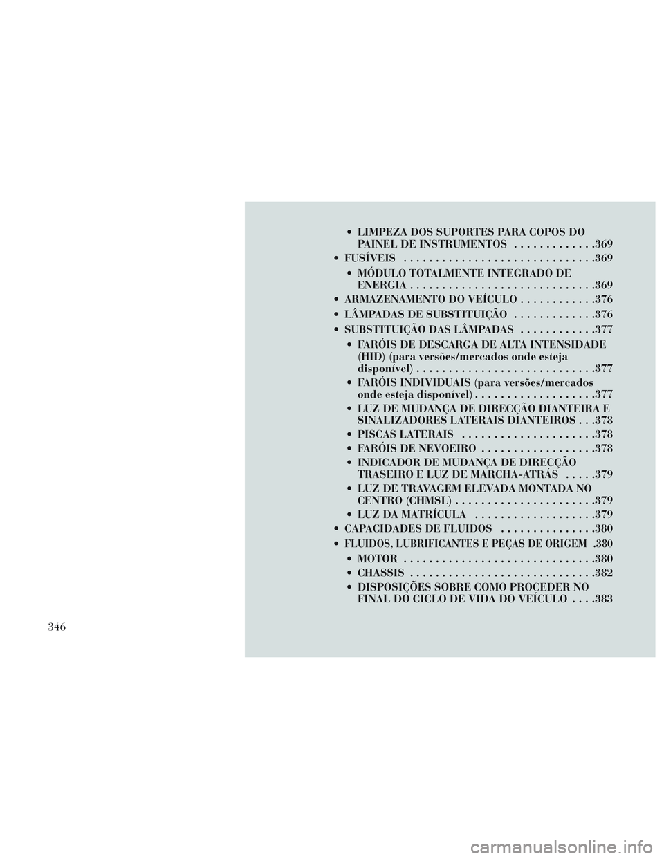 Lancia Voyager 2014 Manual de Uso e Manutenção (in Portuguese) LIMPEZA DOS SUPORTES PARA COPOS DOPAINEL DE INSTRUMENTOS .............369
FUSÍVEIS ............................. .369
MÓDULO TOTALMENTE INTEGRADO DE ENERGIA ............................ .369
ARM Lancia Voyager 2014 Manual de Uso e Manutenção (in Portuguese) LIMPEZA DOS SUPORTES PARA COPOS DOPAINEL DE INSTRUMENTOS .............369
FUSÍVEIS ............................. .369
MÓDULO TOTALMENTE INTEGRADO DE ENERGIA ............................ .369
ARM