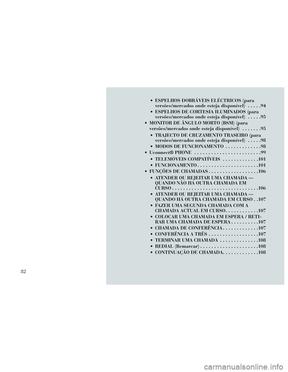 Lancia Voyager 2014 Manual de Uso e Manutenção (in Portuguese) ESPELHOS DOBRÁVEIS ELÉCTRICOS (paraversões/mercados onde esteja disponível) .....94
ESPELHOS DE CORTESIA ILUMINADOS (para versões/mercados onde esteja disponível) .....95
MONITOR DE ÂNGULO M Lancia Voyager 2014 Manual de Uso e Manutenção (in Portuguese) ESPELHOS DOBRÁVEIS ELÉCTRICOS (paraversões/mercados onde esteja disponível) .....94
ESPELHOS DE CORTESIA ILUMINADOS (para versões/mercados onde esteja disponível) .....95
MONITOR DE ÂNGULO M
