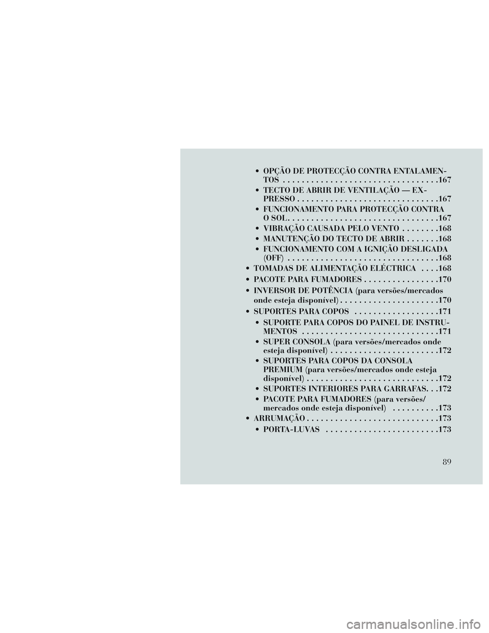 Lancia Voyager 2014 Manual de Uso e Manutenção (in Portuguese) OPÇÃO DE PROTECÇÃO CONTRA ENTALAMEN-TOS ................................ .167
TECTO DE ABRIR DE VENTILAÇÃO — EX- PRESSO ............................. .167
FUNCIONAMENTO PARA PROTECÇÃO CON Lancia Voyager 2014 Manual de Uso e Manutenção (in Portuguese) OPÇÃO DE PROTECÇÃO CONTRA ENTALAMEN-TOS ................................ .167
TECTO DE ABRIR DE VENTILAÇÃO — EX- PRESSO ............................. .167
FUNCIONAMENTO PARA PROTECÇÃO CON