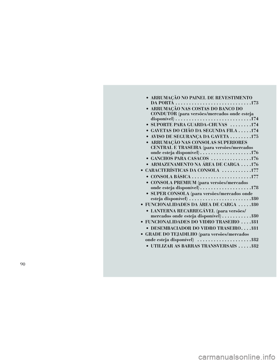 Lancia Voyager 2014 Manual de Uso e Manutenção (in Portuguese) ARRUMAÇÃO NO PAINEL DE REVESTIMENTODAPORTA ........................... .173
ARRUMAÇÃO NAS COSTAS DO BANCO DO CONDUTOR (para versões/mercados onde esteja
disponível) ........................... Lancia Voyager 2014 Manual de Uso e Manutenção (in Portuguese) ARRUMAÇÃO NO PAINEL DE REVESTIMENTODAPORTA ........................... .173
ARRUMAÇÃO NAS COSTAS DO BANCO DO CONDUTOR (para versões/mercados onde esteja
disponível) ...........................