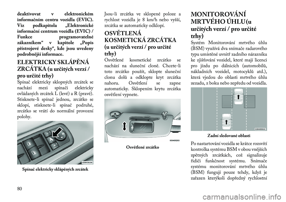 Lancia Voyager 2011 Návod k použití a údržbě (in Czech) deaktivovat v elektronickém
informačním centru vozidla (EVIC).
V iz podkapitola „Elektronické
informační centrum vozidla (EVIC) /
Funkce programovatelné
zákazníkem“ v kapitole „Popis
p Lancia Voyager 2011 Návod k použití a údržbě (in Czech) deaktivovat v elektronickém
informačním centru vozidla (EVIC).
V iz podkapitola „Elektronické
informační centrum vozidla (EVIC) /
Funkce programovatelné
zákazníkem“ v kapitole „Popis
p