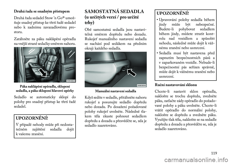 Lancia Voyager 2013 Návod k použití a údržbě (in Czech) Druhá řada se snadným přístupem
Druhá řada sedadel Stow 'n Go® umož Lancia Voyager 2013 Návod k použití a údržbě (in Czech) Druhá řada se snadným přístupem
Druhá řada sedadel Stow 'n Go® umož