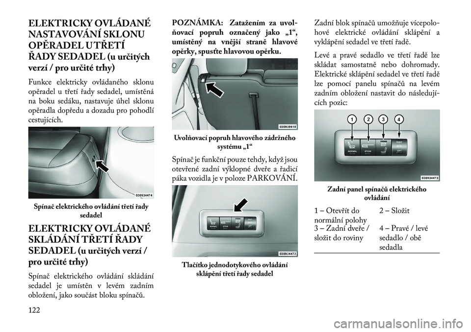 Lancia Voyager 2013 Návod k použití a údržbě (in Czech) ELEKTRICKY OVLÁDANÉ
NASTAVOVÁNÍ SKLONU
OP\fRADEL U TŘETÍ
ŘADY SEDADEL (u ur\bitých
verzí / pro ur\bité trhy)
Funkce elektricky ovládaného sklonu
opěradel u třetí řady sedadel, umístě Lancia Voyager 2013 Návod k použití a údržbě (in Czech) ELEKTRICKY OVLÁDANÉ
NASTAVOVÁNÍ SKLONU
OP\fRADEL U TŘETÍ
ŘADY SEDADEL (u ur\bitých
verzí / pro ur\bité trhy)
Funkce elektricky ovládaného sklonu
opěradel u třetí řady sedadel, umístě